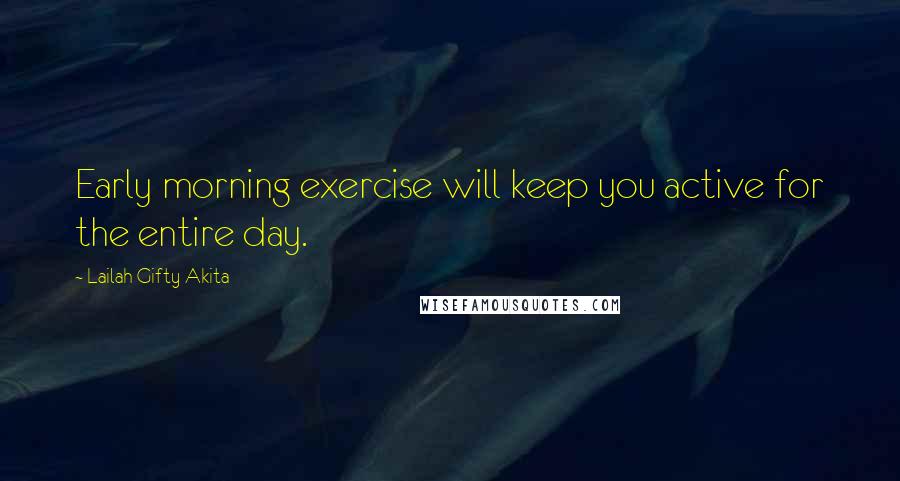 Lailah Gifty Akita Quotes: Early morning exercise will keep you active for the entire day.