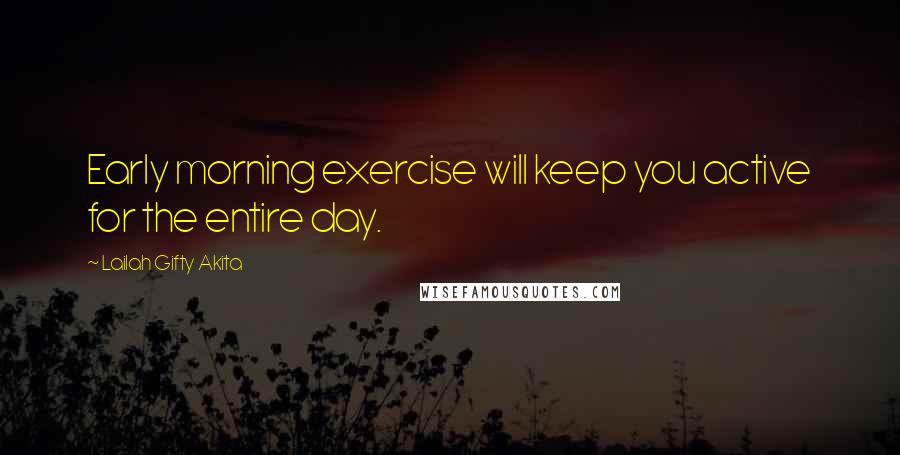 Lailah Gifty Akita Quotes: Early morning exercise will keep you active for the entire day.