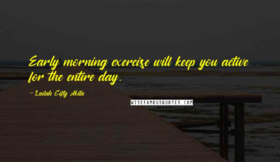 Lailah Gifty Akita Quotes: Early morning exercise will keep you active for the entire day.