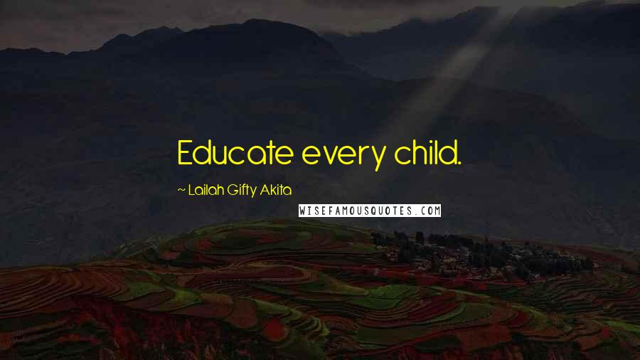 Lailah Gifty Akita Quotes: Educate every child.