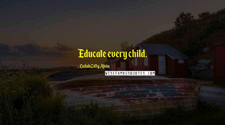 Lailah Gifty Akita Quotes: Educate every child.