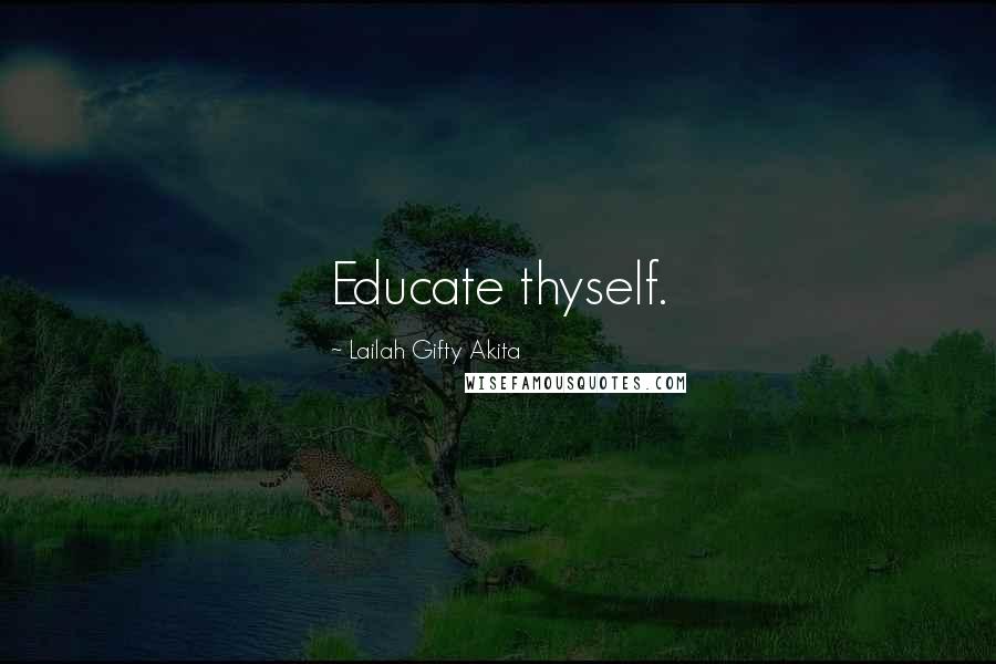 Lailah Gifty Akita Quotes: Educate thyself.