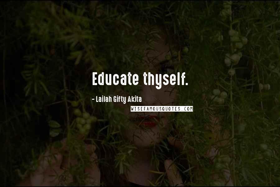 Lailah Gifty Akita Quotes: Educate thyself.