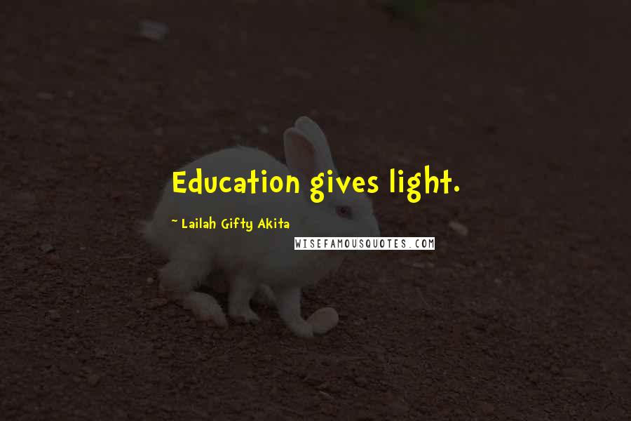 Lailah Gifty Akita Quotes: Education gives light.