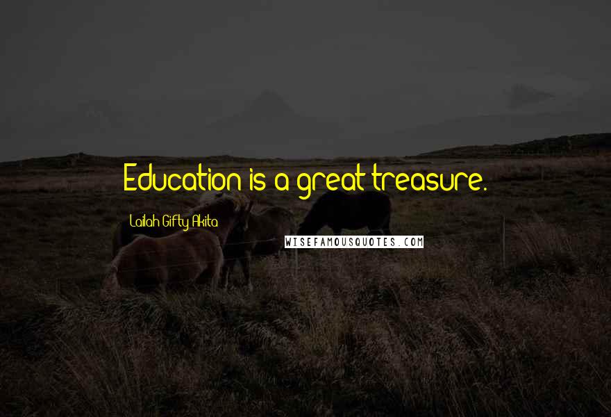 Lailah Gifty Akita Quotes: Education is a great treasure.