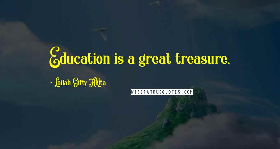 Lailah Gifty Akita Quotes: Education is a great treasure.