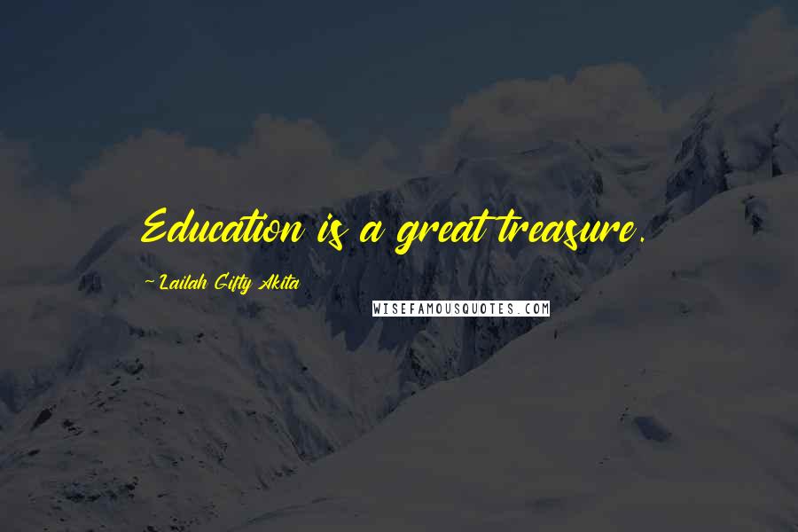 Lailah Gifty Akita Quotes: Education is a great treasure.