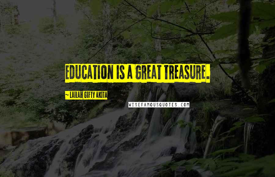 Lailah Gifty Akita Quotes: Education is a great treasure.