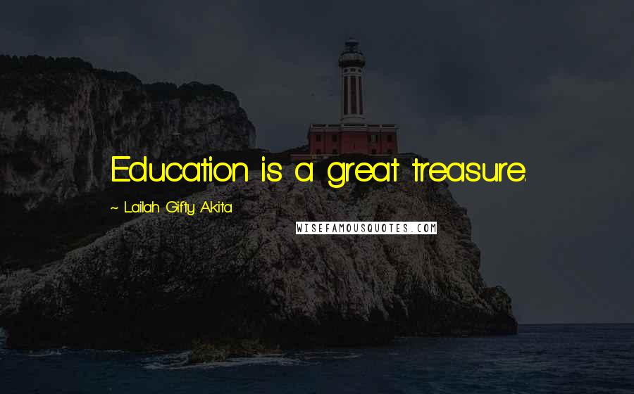 Lailah Gifty Akita Quotes: Education is a great treasure.