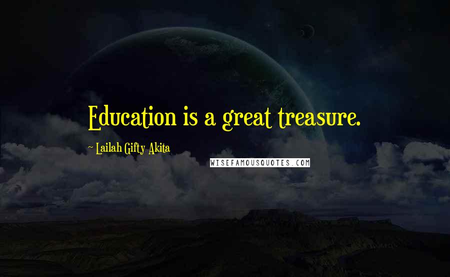 Lailah Gifty Akita Quotes: Education is a great treasure.