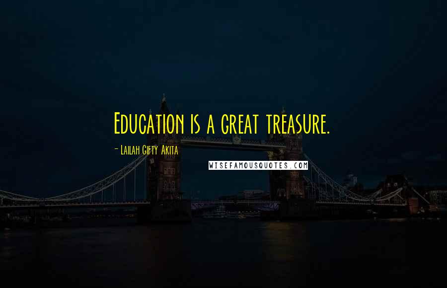 Lailah Gifty Akita Quotes: Education is a great treasure.