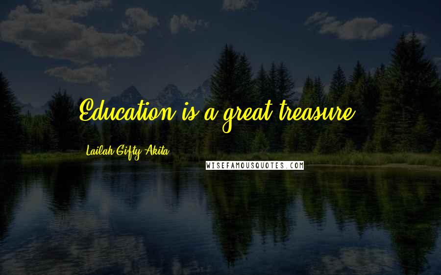 Lailah Gifty Akita Quotes: Education is a great treasure.