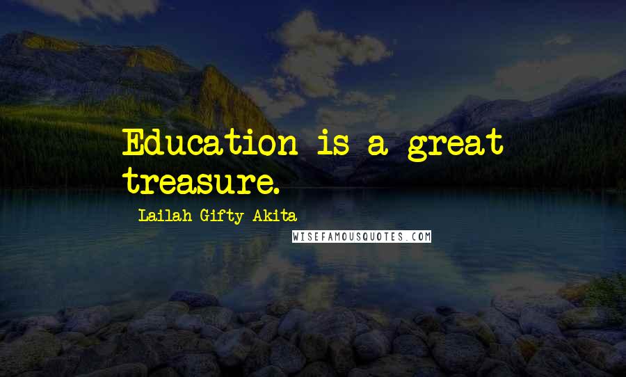 Lailah Gifty Akita Quotes: Education is a great treasure.