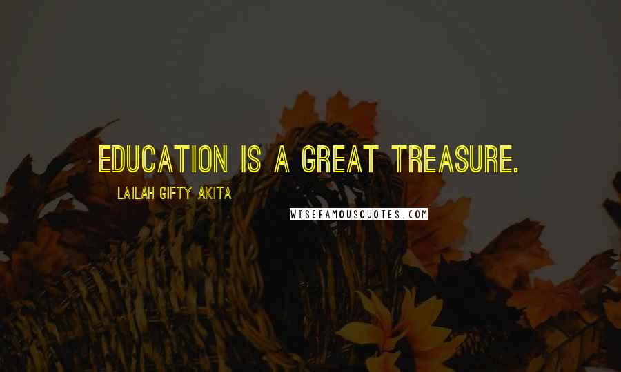 Lailah Gifty Akita Quotes: Education is a great treasure.