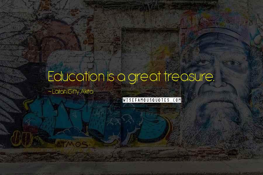 Lailah Gifty Akita Quotes: Education is a great treasure.