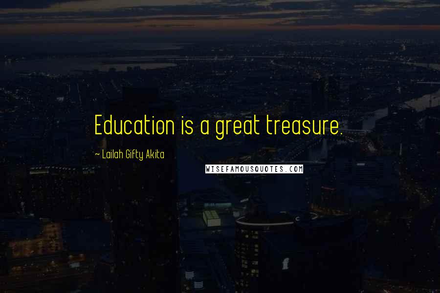 Lailah Gifty Akita Quotes: Education is a great treasure.