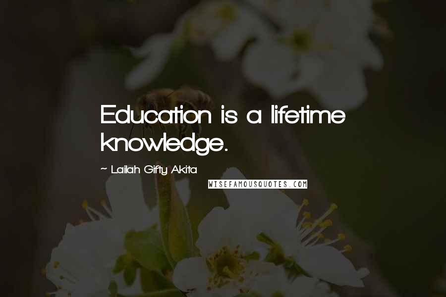 Lailah Gifty Akita Quotes: Education is a lifetime knowledge.