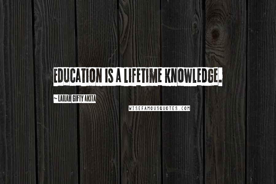 Lailah Gifty Akita Quotes: Education is a lifetime knowledge.