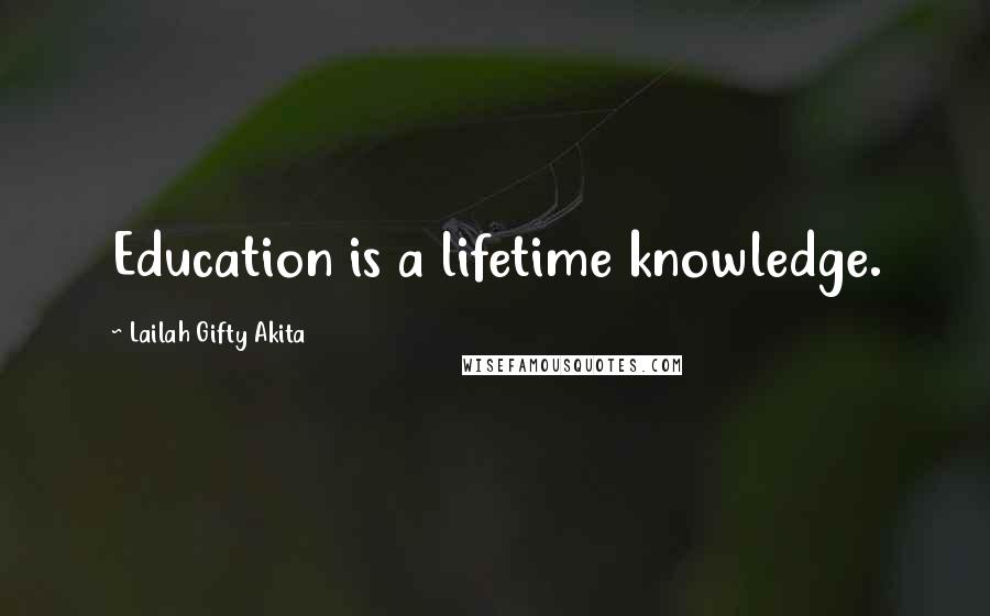 Lailah Gifty Akita Quotes: Education is a lifetime knowledge.