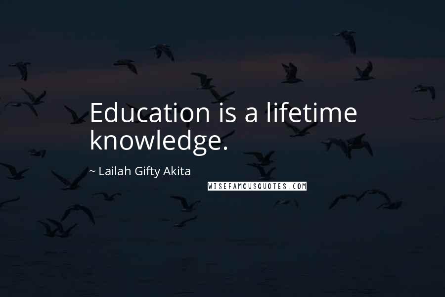 Lailah Gifty Akita Quotes: Education is a lifetime knowledge.