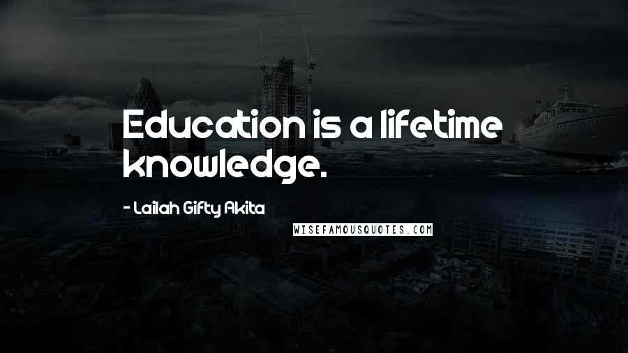 Lailah Gifty Akita Quotes: Education is a lifetime knowledge.