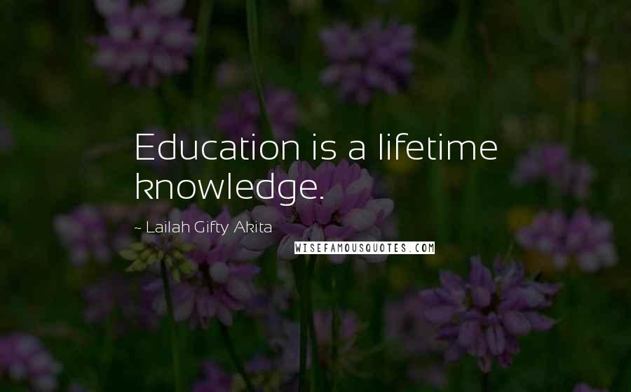 Lailah Gifty Akita Quotes: Education is a lifetime knowledge.