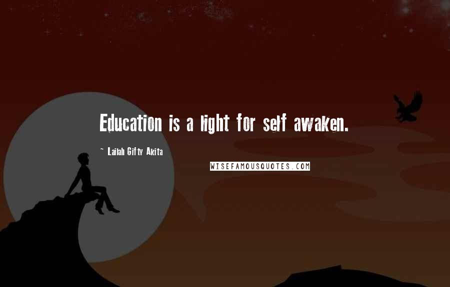 Lailah Gifty Akita Quotes: Education is a light for self awaken.