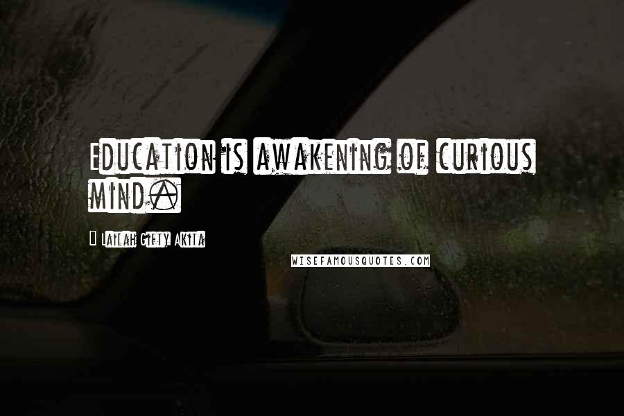 Lailah Gifty Akita Quotes: Education is awakening of curious mind.