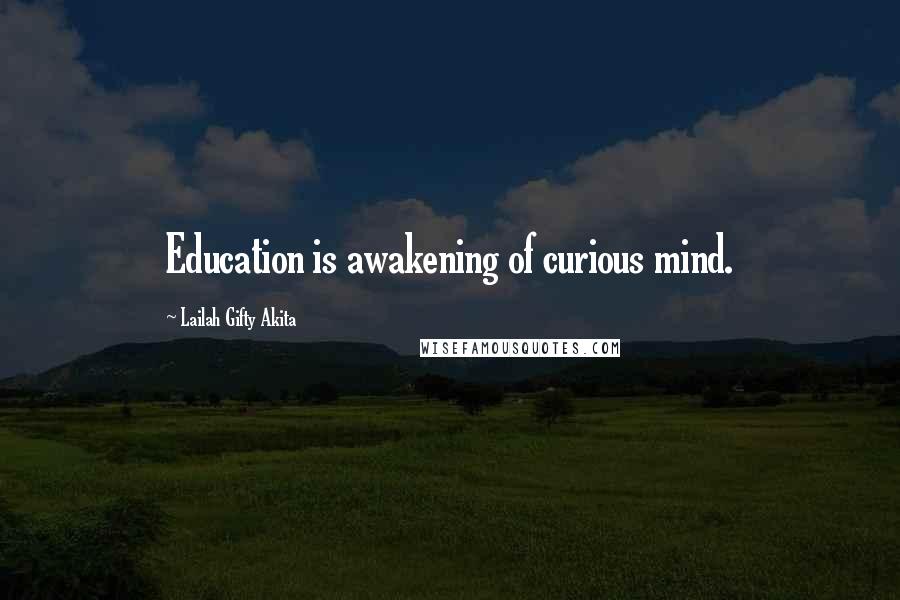 Lailah Gifty Akita Quotes: Education is awakening of curious mind.