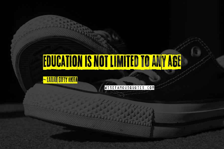 Lailah Gifty Akita Quotes: Education is not limited to any age