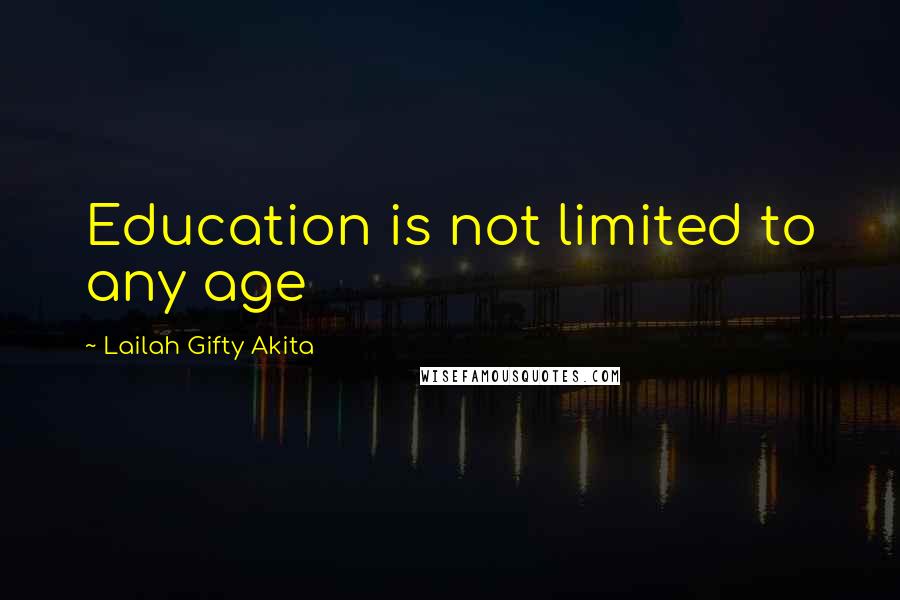 Lailah Gifty Akita Quotes: Education is not limited to any age