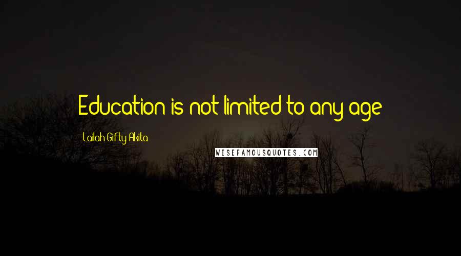 Lailah Gifty Akita Quotes: Education is not limited to any age