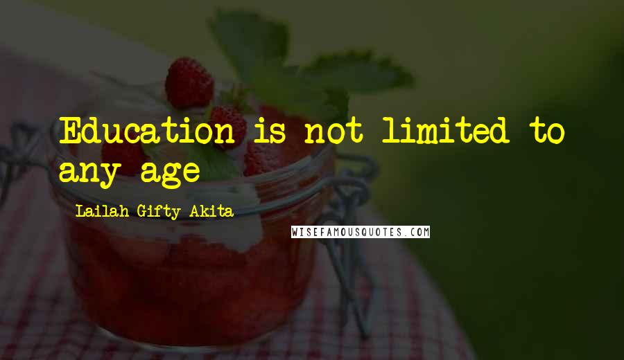 Lailah Gifty Akita Quotes: Education is not limited to any age