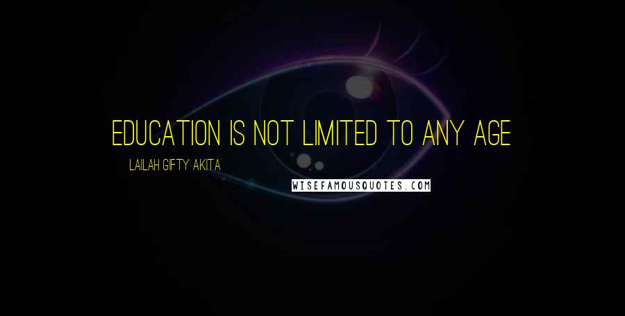 Lailah Gifty Akita Quotes: Education is not limited to any age