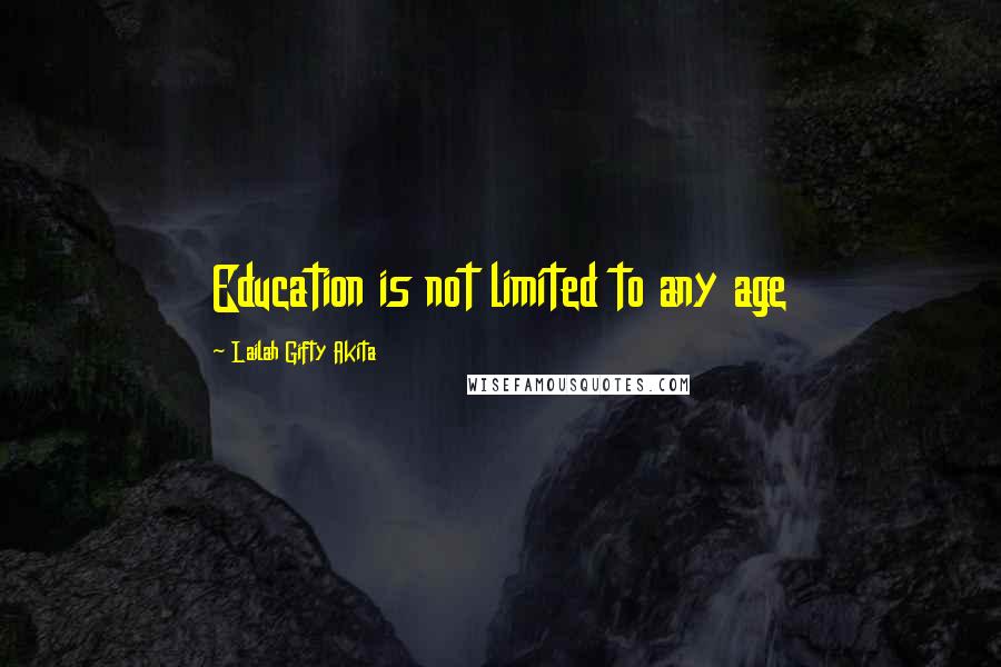 Lailah Gifty Akita Quotes: Education is not limited to any age