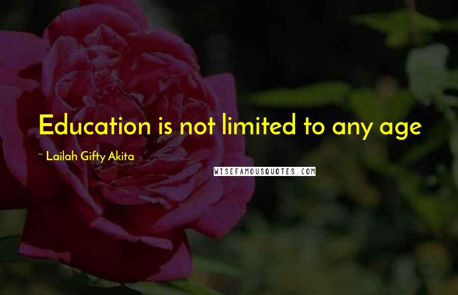 Lailah Gifty Akita Quotes: Education is not limited to any age