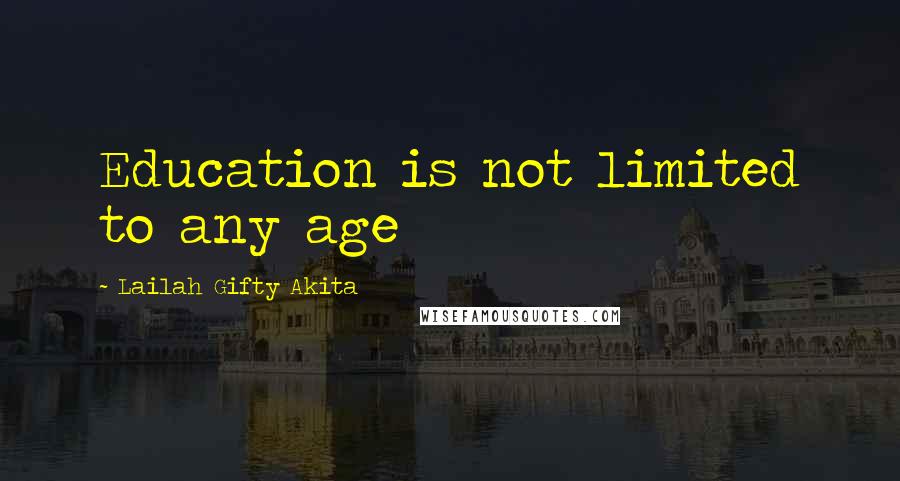 Lailah Gifty Akita Quotes: Education is not limited to any age