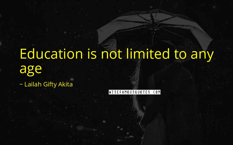 Lailah Gifty Akita Quotes: Education is not limited to any age