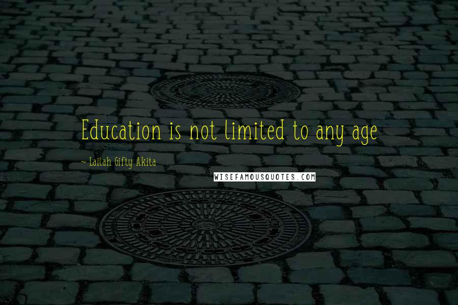 Lailah Gifty Akita Quotes: Education is not limited to any age