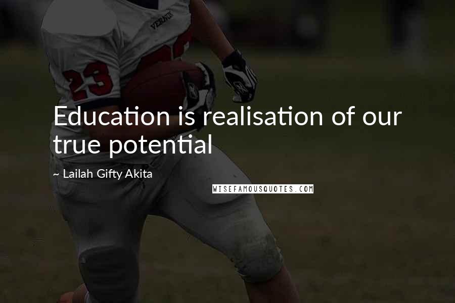 Lailah Gifty Akita Quotes: Education is realisation of our true potential