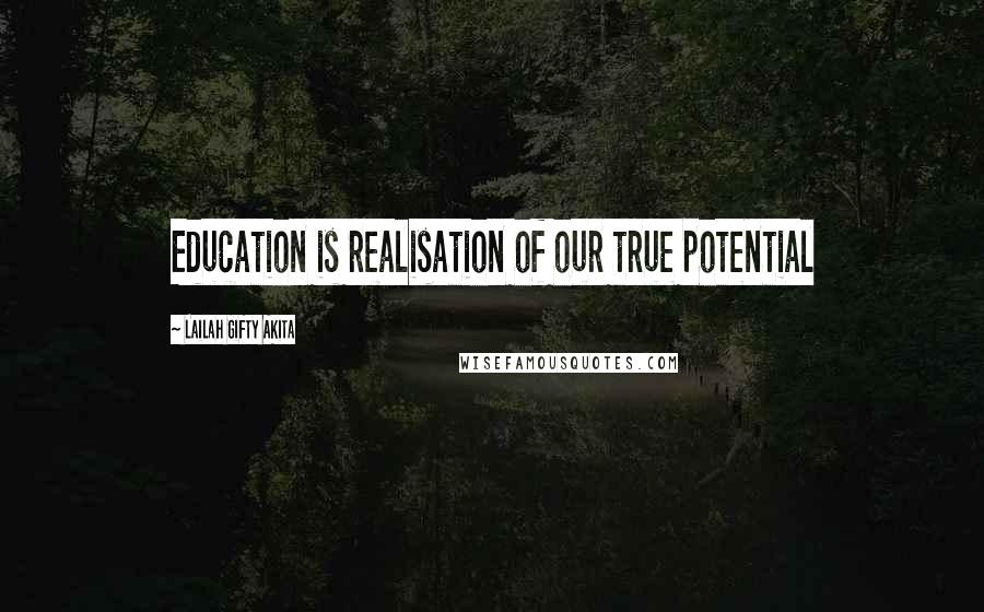 Lailah Gifty Akita Quotes: Education is realisation of our true potential