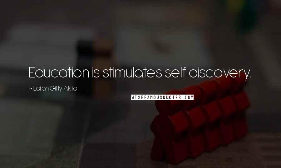 Lailah Gifty Akita Quotes: Education is stimulates self discovery.