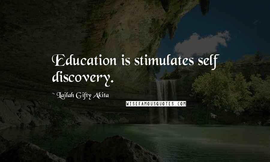 Lailah Gifty Akita Quotes: Education is stimulates self discovery.