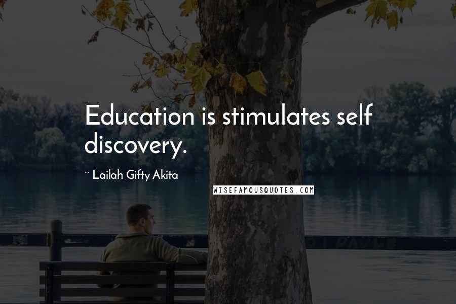 Lailah Gifty Akita Quotes: Education is stimulates self discovery.
