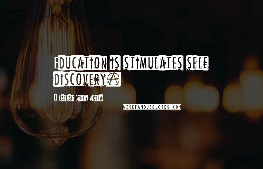 Lailah Gifty Akita Quotes: Education is stimulates self discovery.