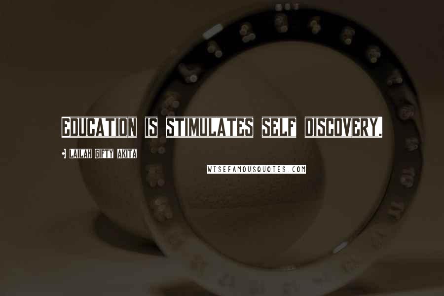 Lailah Gifty Akita Quotes: Education is stimulates self discovery.