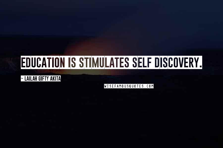 Lailah Gifty Akita Quotes: Education is stimulates self discovery.