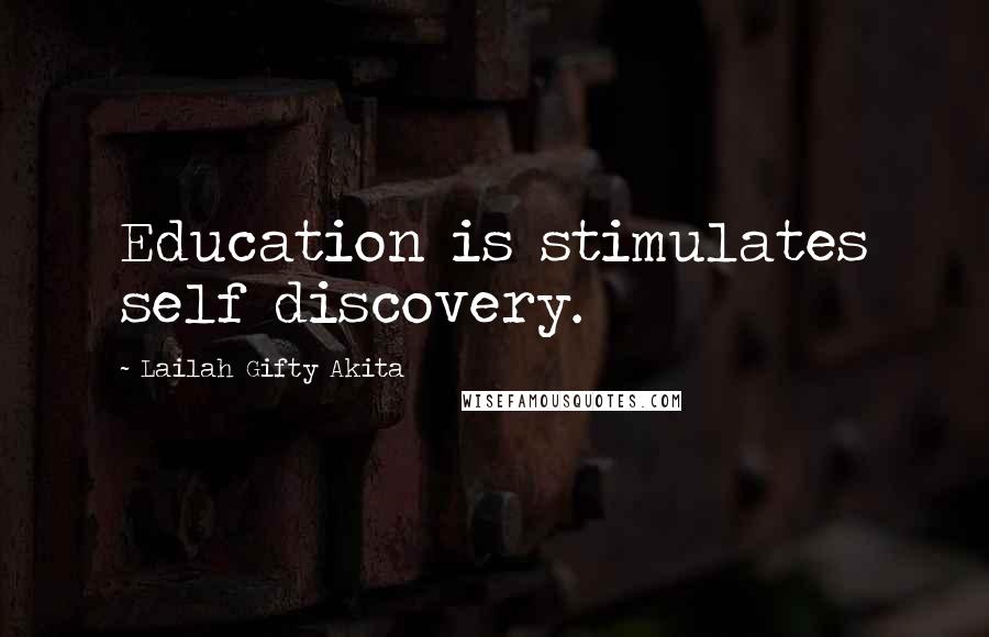 Lailah Gifty Akita Quotes: Education is stimulates self discovery.