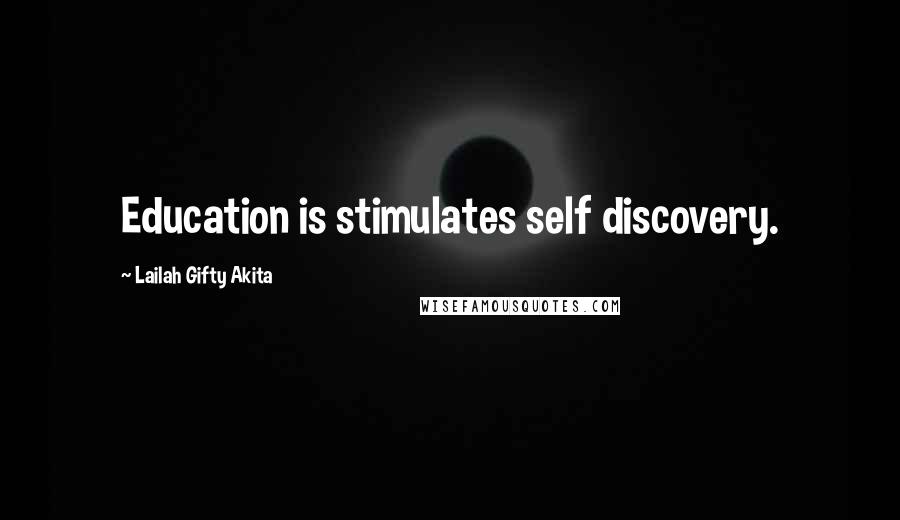 Lailah Gifty Akita Quotes: Education is stimulates self discovery.