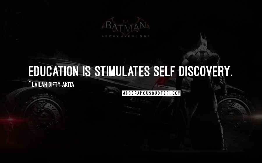 Lailah Gifty Akita Quotes: Education is stimulates self discovery.
